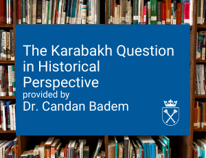 "The Karabakh Question in Historical Perspective" provided by Dr. Candan Badem - Invited Lecture in the Doctoral School in the Social Sciences