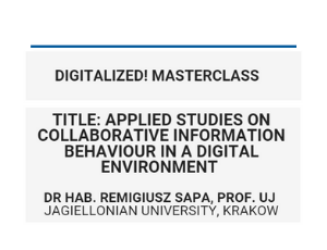 Digitalized! Masterclass: Applied studies on collaborative information behaviour in a digital environment, Dr hab. Remigiusz Sapa, prof. UJ