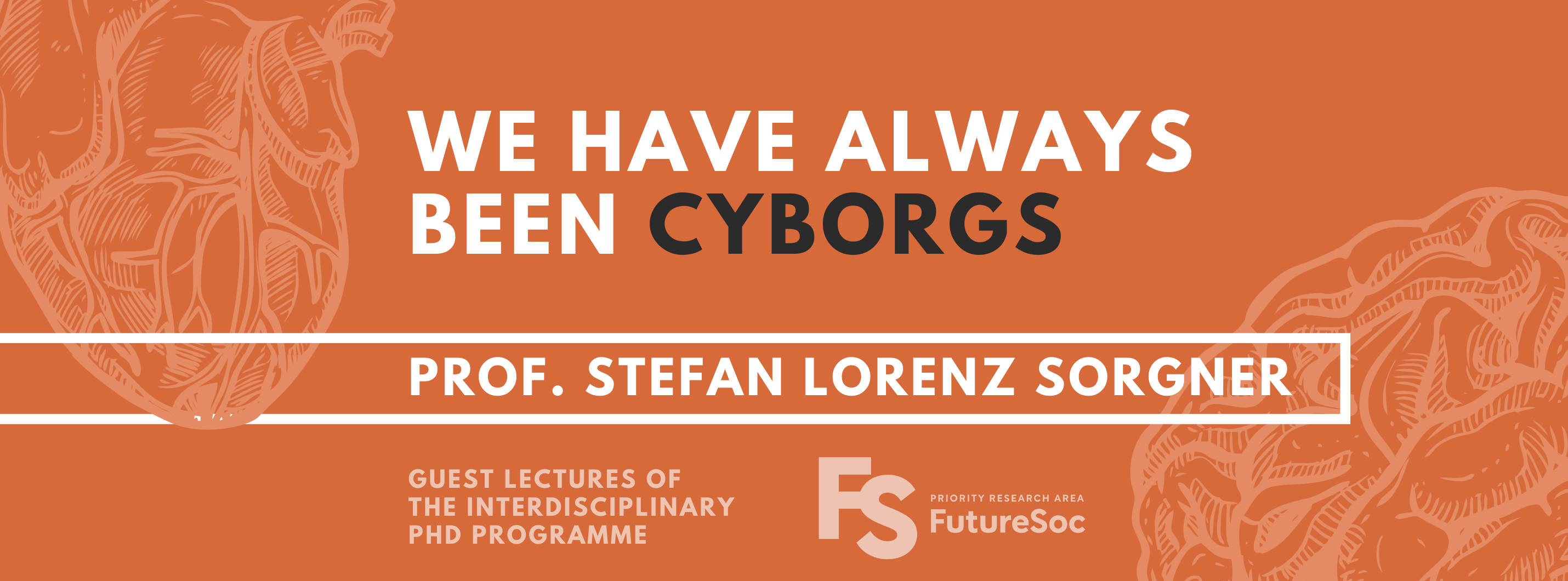 Text: "We have always been cyborgs", prof. Stefan Lorenz Sorgner. Guest lectures of the Interdisciplinary PhD Programme. Logo: Priority Research Area FutureSoc. Background: orange with graphics of a heart and a brain.