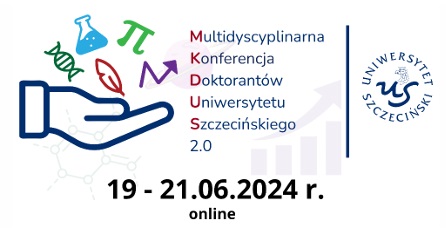 IV Multidisciplinary Conference of PhD Students of the University of Szczecin  „MKDUS 2.0”, 19-21 June